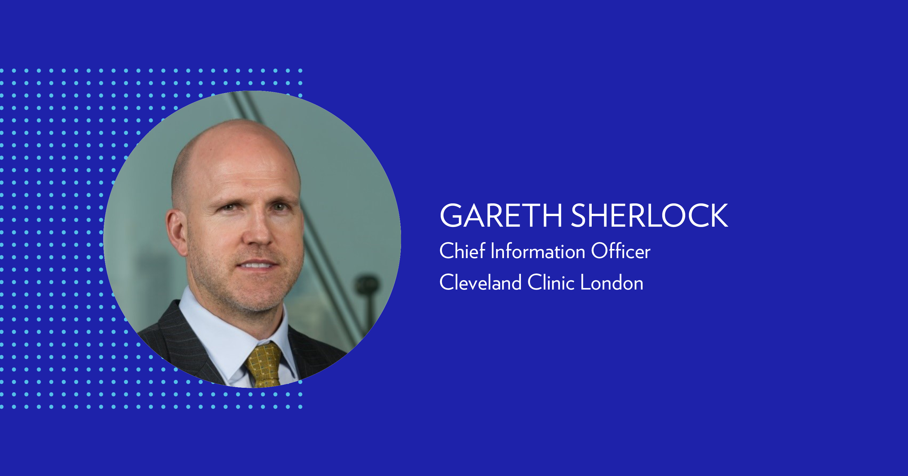 Gareth Sherlock, Chief information officer at Cleveland Clinic London