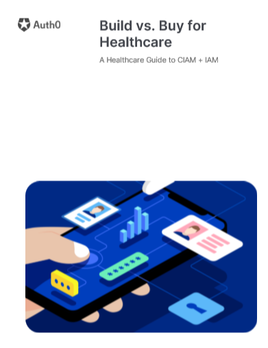 Build vs. Buy for Healthcare: A Healthcare Guide to CIAM + IAM 