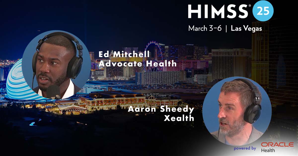 Ed Mitchell, Advocate Health, and Aaron Sheedy, Xealth, at HIMSS25